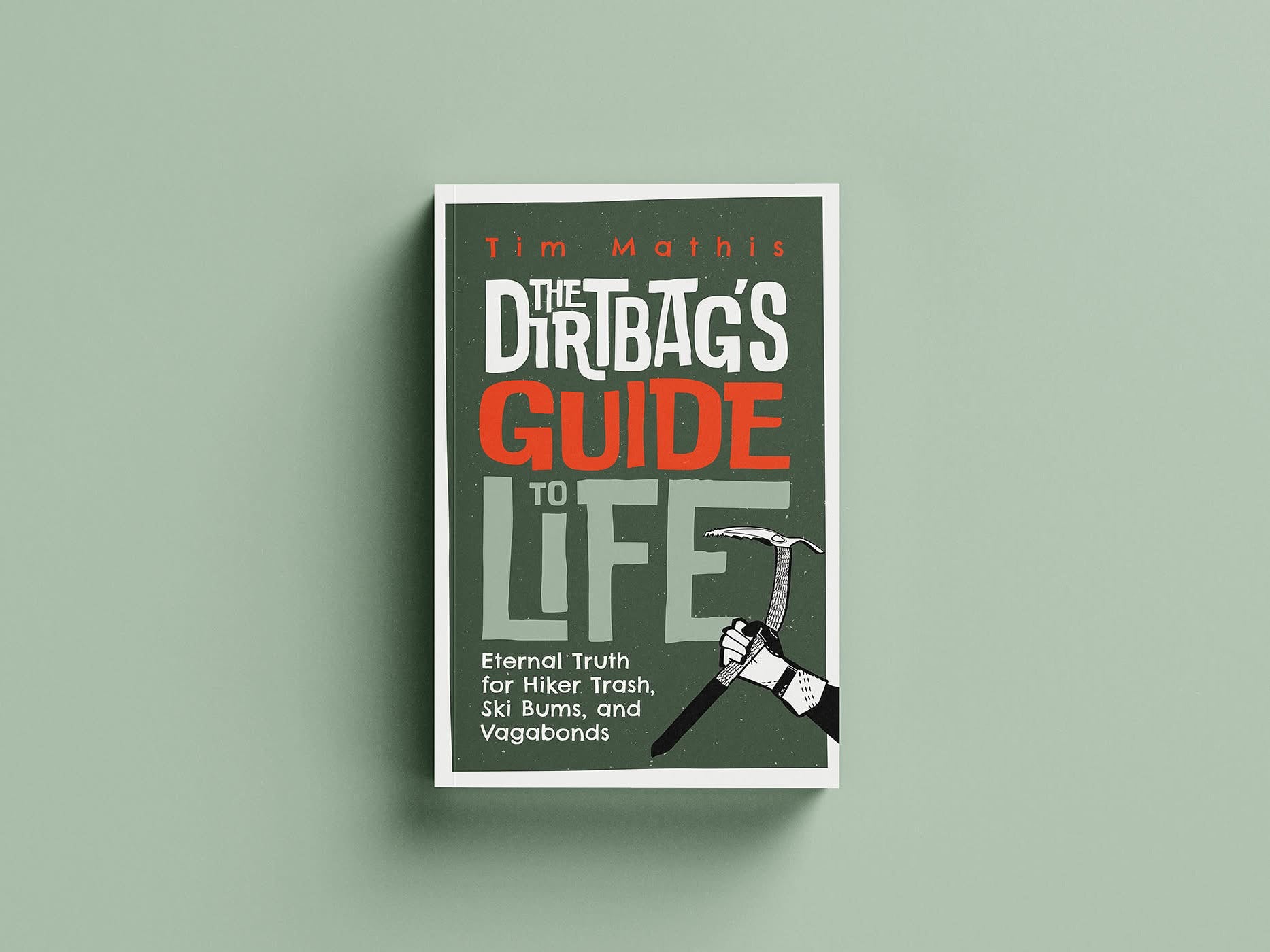 The Dirtbags Guide To Life - Tim Mathis – MD Outdoors